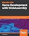 Hands-On Game Development with WebAssembly: Learn WebAssembly C++ programming by building a retro space game