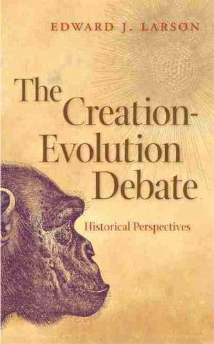 The Creation-Evolution Debate: Historical Perspectives (George H. Shriver Lecture Series in Religion in American History Ser., 3)