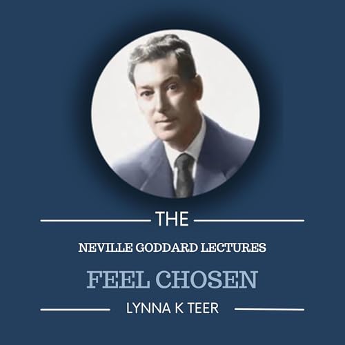 Feel Chosen | The Neville Goddard Lectures