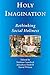 Holy Imagination, Rethinking Social Holiness