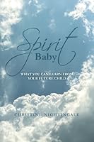 Spirit Baby: What You can Learn from your Future Child 1517738571 Book Cover