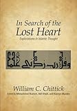 In Search of the Lost Heart: Explorations in Islamic Thought