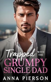 Paperback Trapped with the Grumpy Single Dad: An Enemies to Lovers Small Town Romance (A Single Daddy Series) Book