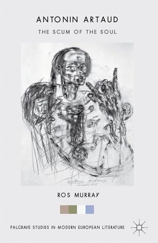 Antonin Artaud: The Scum of the Soul (Palgrave Studies in Modern European Literature)