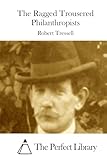 The Ragged Trousered Philanthropists (Perfect Library)