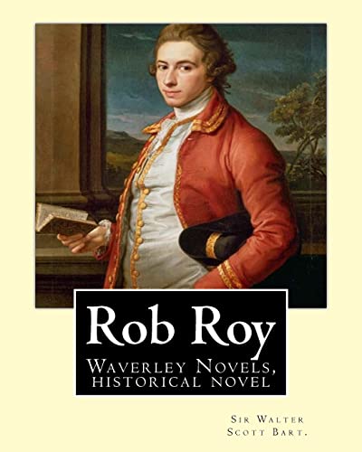 Rob Roy, The Waverley novels By:Sir Walter Scott Bart. (Historical novels): Rob Roy (1817) is a historical novel by Walter Scott.