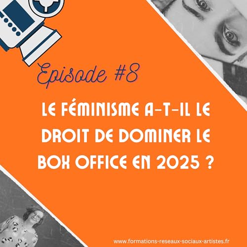 #8 Le f&eacute;minisme a-t-il le droit de dominer le box office en 2025 ?
