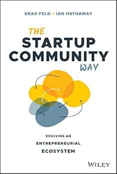 The Startup Community Way: Evolving an Entrepreneurial Ecosystem (Techstars) by [Brad Feld, Ian Hathaway]