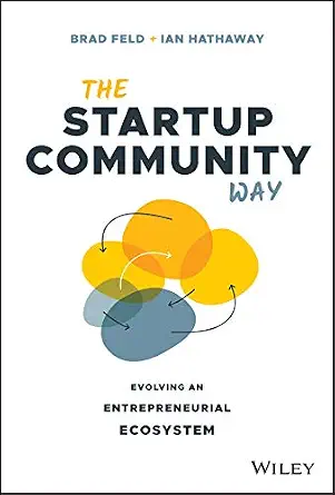The Startup Community Way: Evolving an Entrepreneurial Ecosystem