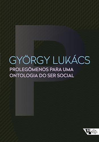 Prolegômenos para uma ontologia do ser social: questões de princípios para uma ontologia hoje tornada possível