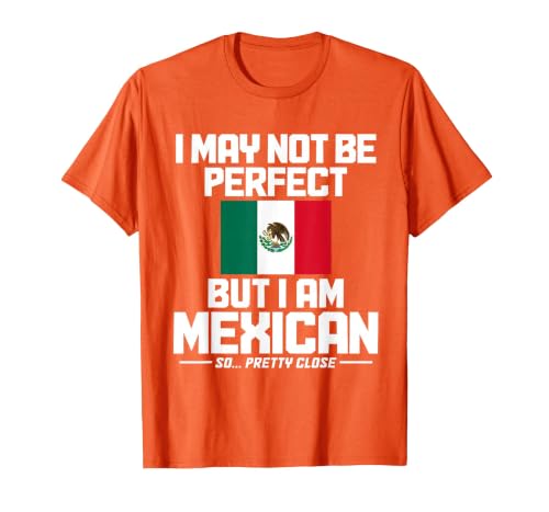 I May Not Be Perfect But I'm Mexican Flag Mexico Pride T-Shirt, Men, Orange, Large