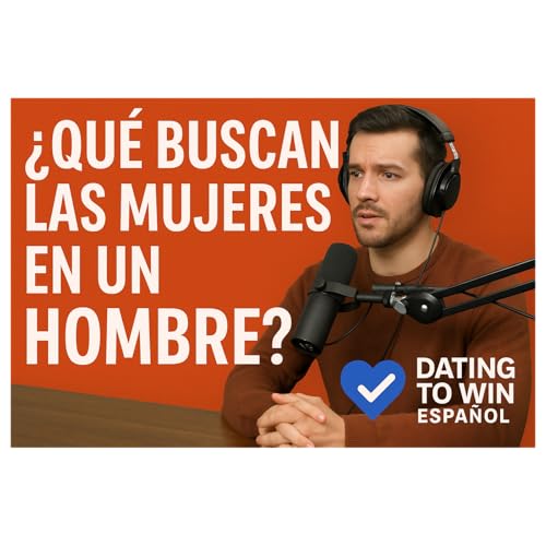 ¿Qué Buscan Realmente las Mujeres en un Hombre?