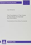  The Foundation of the Center for the Study of Language and Information: The Dynamics of the Writing of a Proposal (EUROPEAN UNIVERSITY STUDIES SERIES XXI, Band 157)