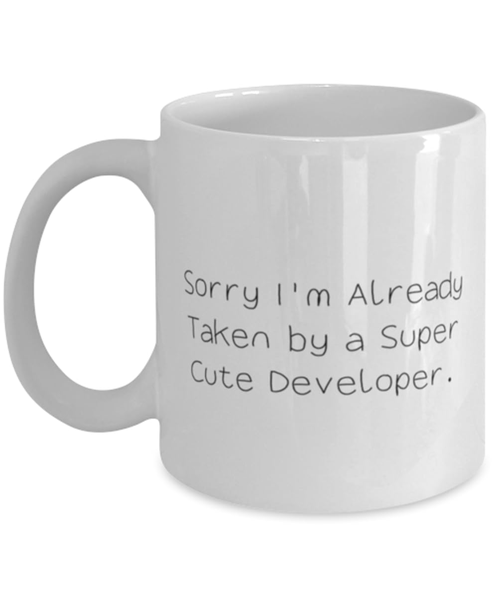 Unique Developer Gifts, Sorry I'm Already Taken by a Super Cute, Sarcasm Birthday 11oz 15oz Mug For Friends From Friends