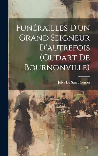 Funérailles D'un Grand Seigneur D'autrefois (oudart De Bournonville)