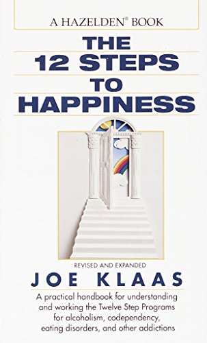 The Twelve Steps To Happiness: A Practical Handbook For Understanding And Working The Twelve Step Programs For Alcoholism, Codependency, Eating Disorders, And Other Addictions #TOP13