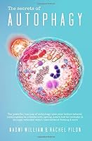The secrets of Autophagy: The powerful healing of autophagy uses your bodies natural intelligence to promote anti ageing .Learn how to initiate it through extended water, Intermittent fasting & more 1790664489 Book Cover