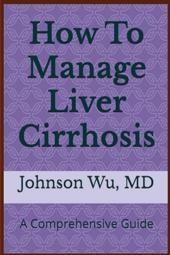 How To Manage Liver Cirrhosis: A Comprehensive Guide