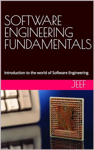 SOFTWARE ENGINEERING FUNDAMENTALS: Introduction to the world of Software Engineering