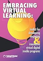 Embracing Virtual Learning: Toolkit for Developing Engaging & Innovative Virtual Digital Media Programs 0578243431 Book Cover