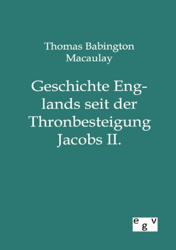 Geschichte Englands seit der Thronbesteigung Jacobs II. (German Edition)