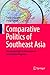Comparative Politics of Southeast Asia: An Introduction to Governments and Political Regimes