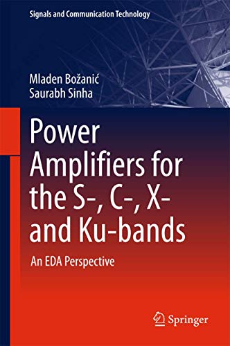 Power Amplifiers for the S-, C-, X- and Ku-bands: An EDA Perspective (Signals and Communication Technology)