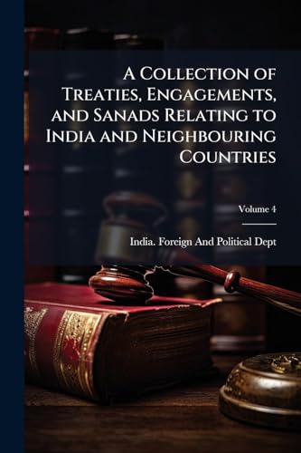 A Collection of Treaties, Engagements, and Sanads Relating to India and Neighbouring Countries