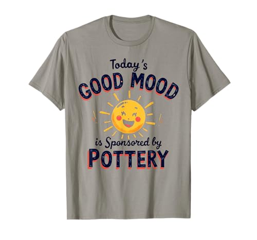 Funny Ceramic Today's Good Mood Is Sponsored by Pottery Camiseta