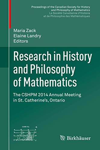 Research in History and Philosophy of Mathematics: The CSHPM 2014 Annual Meeting in St. Catharines, Ontario (Proceedings of the Canadian Society for ... et de philosophie des mathématiques)