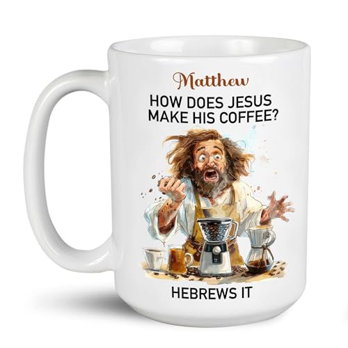 Personalized How Does Jesus Make His Coffee On Ceramic Cups,