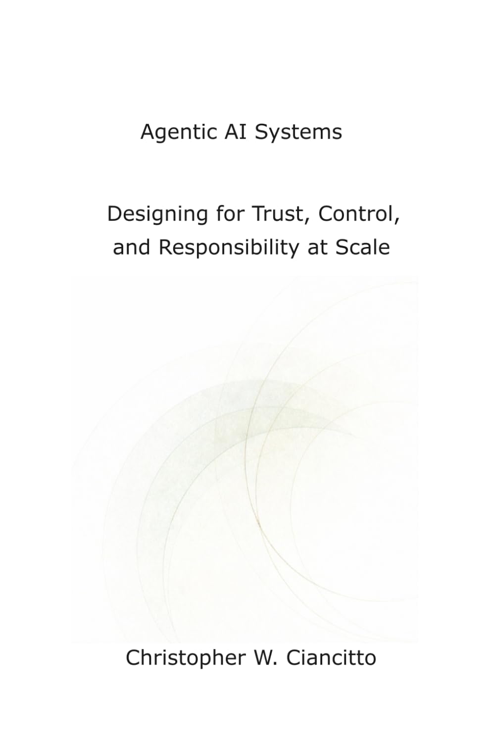 Agentic AI Systems: Designing for Trust, Control, and Responsibility at Scale