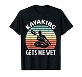 Kayaking gets me wet - Funny Kayak Kayaker Christmas Gift T-Shirt