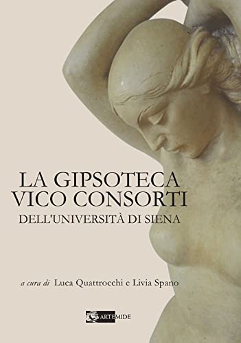 Photo de La Gipsoteca Vico Consorti dell'Università di Siena. Ediz. illustrata