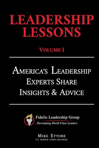 Leadership Lessons Volume 1: America’s Leadership Experts Share Insights & Advice (The Leadership Lessons Series)