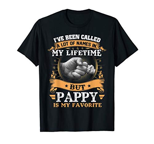 I've Been Called Lot Of Name But Pappy Is My Favorite T-Shirt