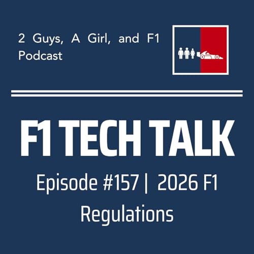 F1 Tech Talk | 2026 F1 Regulations | 157 | Smaller Cars, Bigger Batteries & Active Aero: What F1&rsquo;s 2026 Rules Really Mean