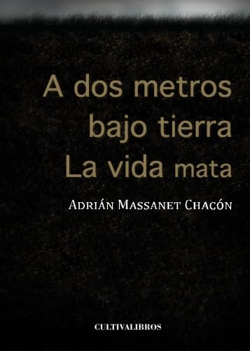 A dos metros bajo tierra: la vida mata (Cultiva)