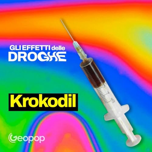 『EP. 10 - Krokodil, cos'è e quali effetti ha sul corpo la droga che "mangia" la pelle』のカバーアート