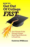 How to Get Out of College Fast : Your Ultimate Guide Through College. Quick Tips 0982533802 Book Cover