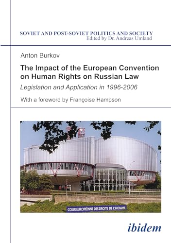 The Impact of the European Convention on Human Rights on Russian Law: Legislation and Application in 1996-2006 (Soviet and Post-Soviet Politics and Society 45)