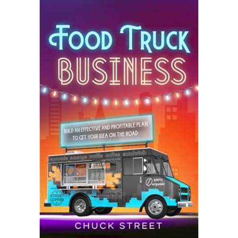 Food Truck Business: 3 Books in 1 - The Strategic and Practical Beginner's Guide to Accompanying You to Build an Effective and Profitable Plan to Get Your Food and Business Passion on the Road Cover