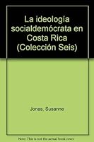 La ideología socialdemócrata en Costa Rica (Colección Seis) 9977300283 Book Cover