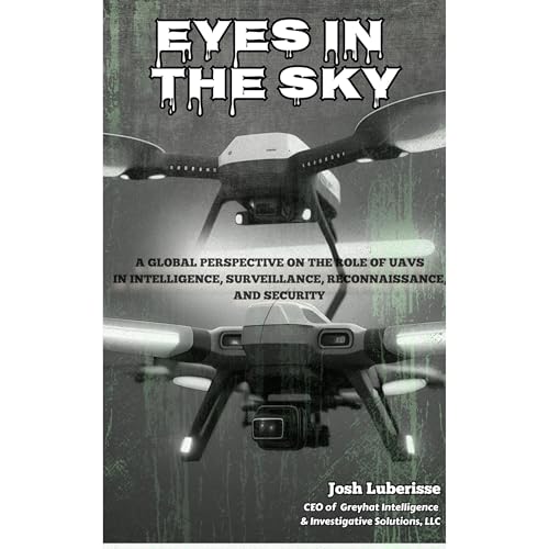 Eyes in the Sky: A Global Perspective on the Role of UAVs in Intelligence, Surveillance, Reconnaissance, and Security by Josh Luberisse episode artwork