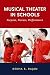 Musical Theater in Schools: Purpose, Process, Performance