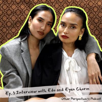 Ep3 A Cambodian-American Perspective on Arts & Culture with Edo and Eyen Chorm