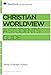 Christian Worldview: A Student's Guide (Reclaiming the Christian Intellectual Tradition)