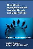 Risk-based Management in the World of Threats and Opportunities: A Project Controls Perspective (English Edition)