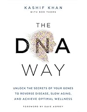 The DNA Way: Unlock the Secrets of Your Genes to Reverse Disease, Slow Aging, and Achieve Optimal Wellness