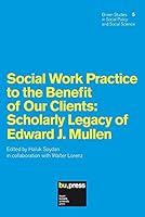 Social Work Practice to the Benefit of Our Clients: Scholarly Legacy of Edward J. Mullen 8860460751 Book Cover